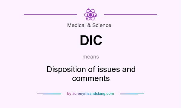 What does DIC mean? It stands for Disposition of issues and comments