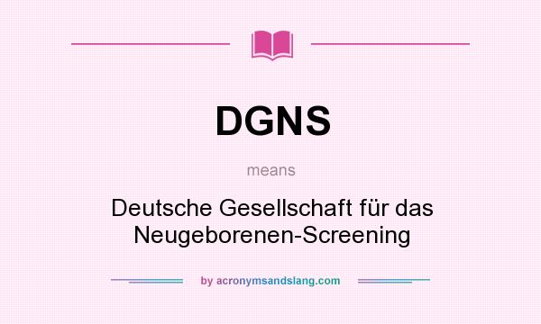 What does DGNS mean? It stands for Deutsche Gesellschaft für das Neugeborenen-Screening
