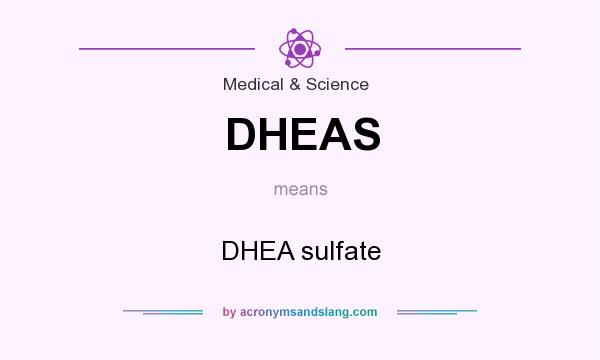 What does DHEAS mean? It stands for DHEA sulfate