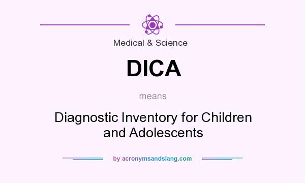 What does DICA mean? It stands for Diagnostic Inventory for Children and Adolescents