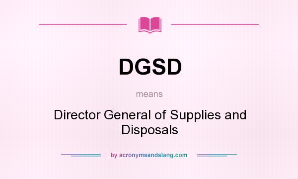 What does DGSD mean? It stands for Director General of Supplies and Disposals