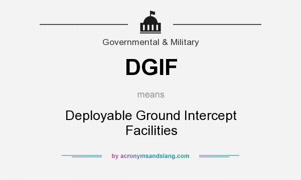 What does DGIF mean? It stands for Deployable Ground Intercept Facilities