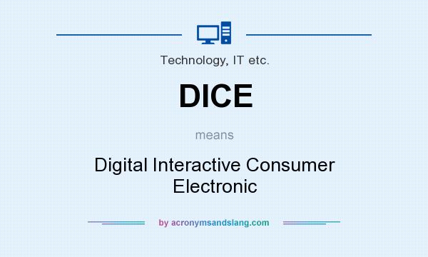What does DICE mean? It stands for Digital Interactive Consumer Electronic