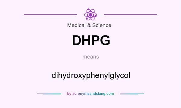 What does DHPG mean? It stands for dihydroxyphenylglycol
