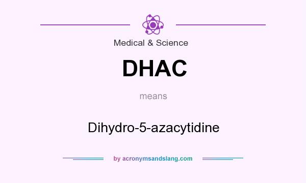 What does DHAC mean? It stands for Dihydro-5-azacytidine