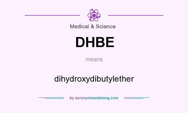 What does DHBE mean? It stands for dihydroxydibutylether