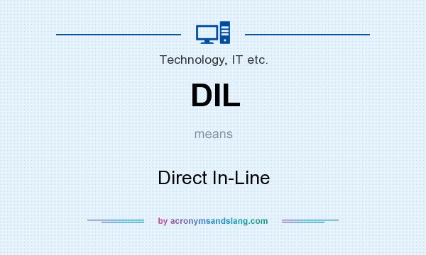 What does DIL mean? It stands for Direct In-Line