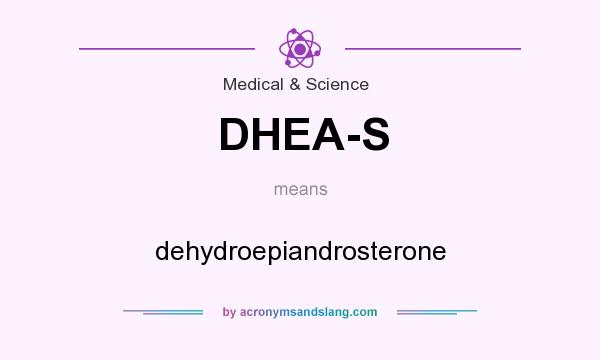 What does DHEA-S mean? It stands for dehydroepiandrosterone