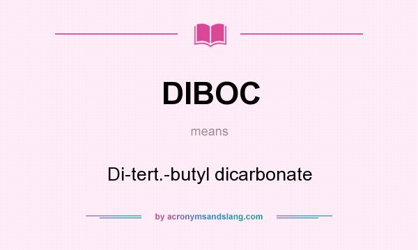 What does DIBOC mean? It stands for Di-tert.-butyl dicarbonate