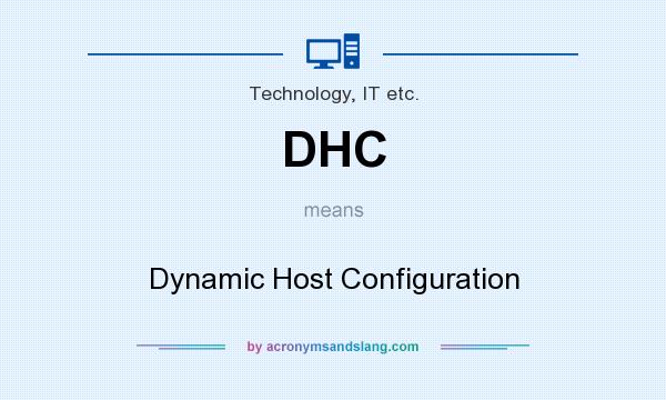 What does DHC mean? It stands for Dynamic Host Configuration