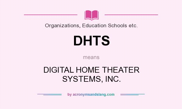 What does DHTS mean? It stands for DIGITAL HOME THEATER SYSTEMS, INC.