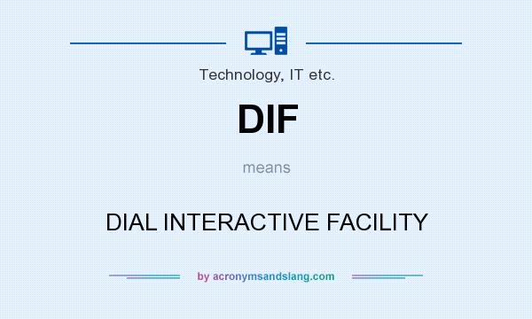 What does DIF mean? It stands for DIAL INTERACTIVE FACILITY