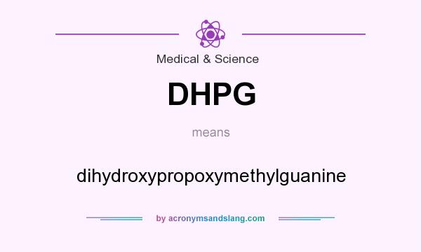 What does DHPG mean? It stands for dihydroxypropoxymethylguanine
