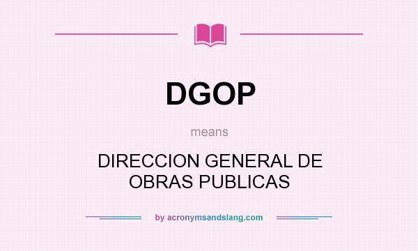 What does DGOP mean? It stands for DIRECCION GENERAL DE OBRAS PUBLICAS