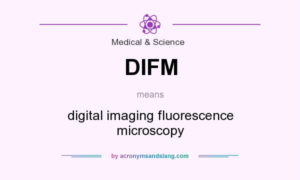 What does DIFM mean? It stands for digital imaging fluorescence microscopy