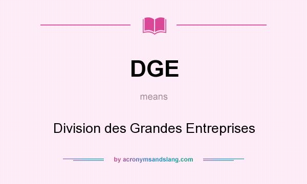 What does DGE mean? It stands for Division des Grandes Entreprises