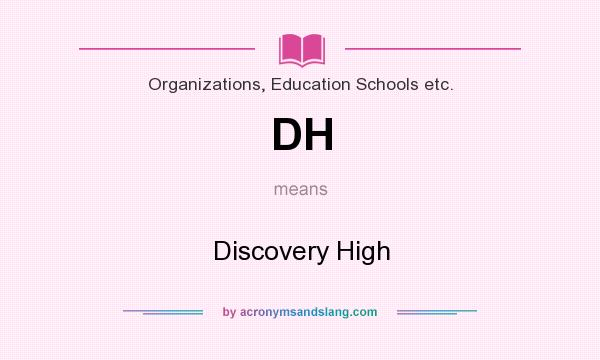 What does DH mean? It stands for Discovery High