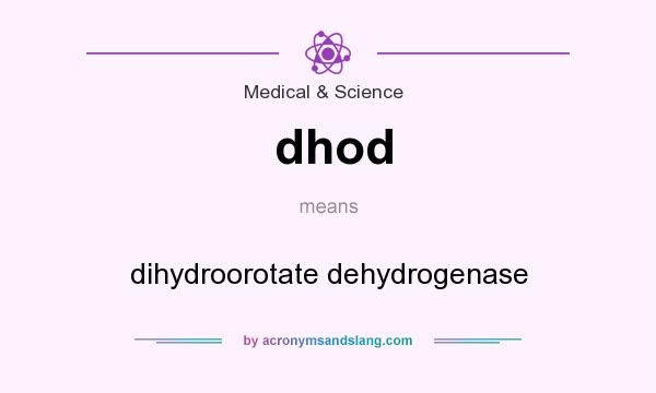 What does dhod mean? It stands for dihydroorotate dehydrogenase
