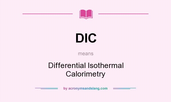 What does DIC mean? It stands for Differential Isothermal Calorimetry