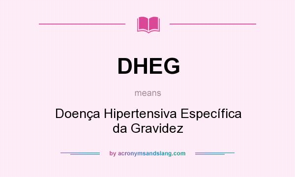 What does DHEG mean? It stands for Doença Hipertensiva Específica da Gravidez