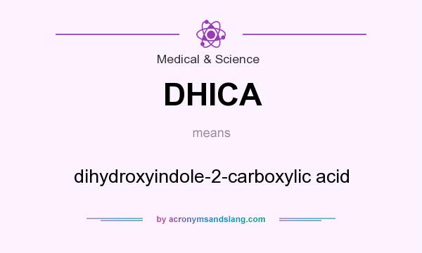 What does DHICA mean? It stands for dihydroxyindole-2-carboxylic acid