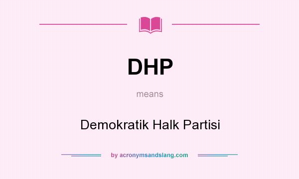 What does DHP mean? It stands for Demokratik Halk Partisi
