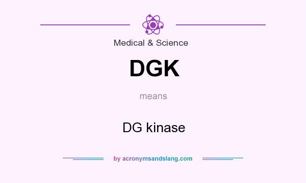 What does DGK mean? It stands for DG kinase