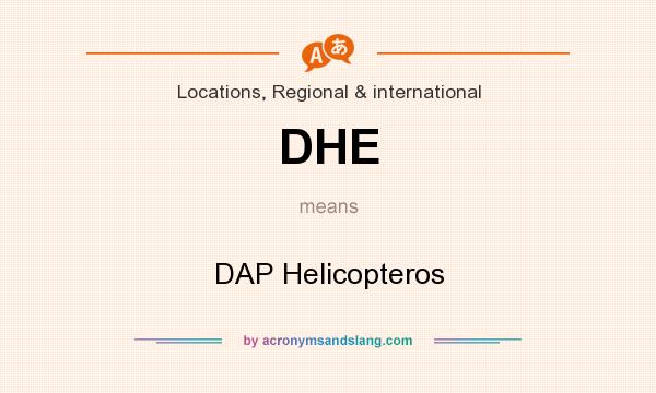 What does DHE mean? It stands for DAP Helicopteros