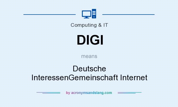 What does DIGI mean? It stands for Deutsche InteressenGemeinschaft Internet