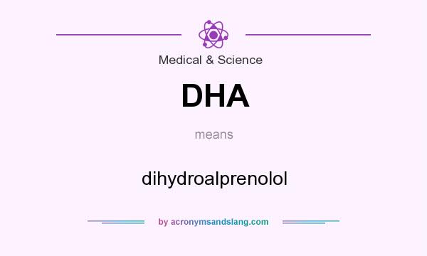 What does DHA mean? It stands for dihydroalprenolol