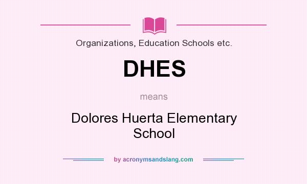 What does DHES mean? It stands for Dolores Huerta Elementary School