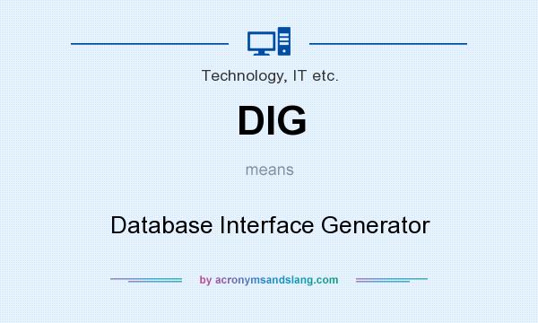 What does DIG mean? It stands for Database Interface Generator