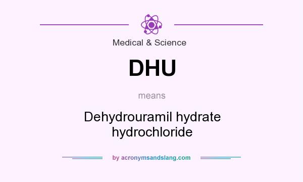 What does DHU mean? It stands for Dehydrouramil hydrate hydrochloride