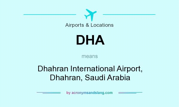 What does DHA mean? It stands for Dhahran International Airport, Dhahran, Saudi Arabia