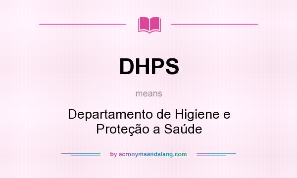 What does DHPS mean? It stands for Departamento de Higiene e Proteção a Saúde