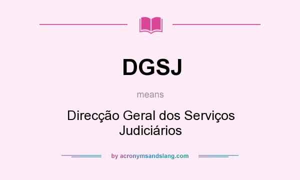 What does DGSJ mean? It stands for Direcção Geral dos Serviços Judiciários