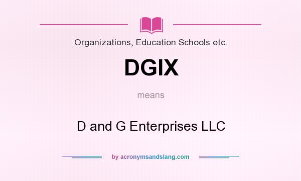 What does DGIX mean? It stands for D and G Enterprises LLC