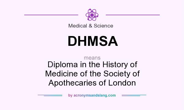 What does DHMSA mean? It stands for Diploma in the History of Medicine of the Society of Apothecaries of London