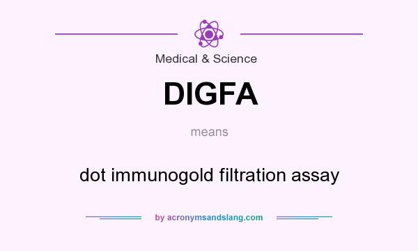 What does DIGFA mean? It stands for dot immunogold filtration assay