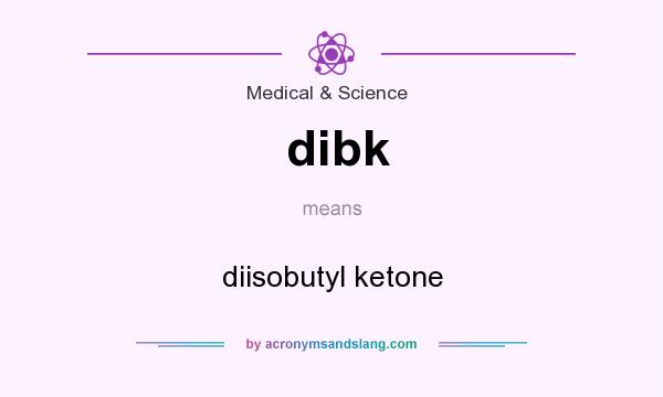What does dibk mean? It stands for diisobutyl ketone