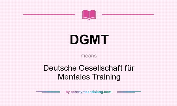 What does DGMT mean? It stands for Deutsche Gesellschaft für Mentales Training