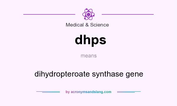 What does dhps mean? It stands for dihydropteroate synthase gene