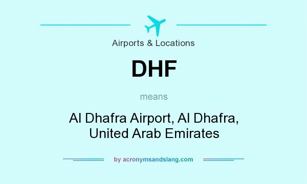 What does DHF mean? It stands for Al Dhafra Airport, Al Dhafra, United Arab Emirates