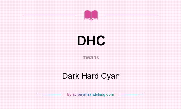 What does DHC mean? It stands for Dark Hard Cyan