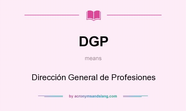 What does DGP mean? It stands for Dirección General de Profesiones