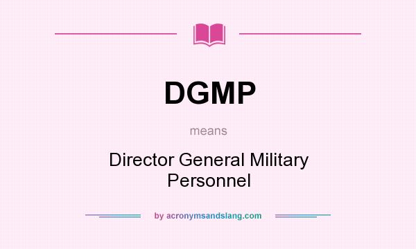What does DGMP mean? It stands for Director General Military Personnel
