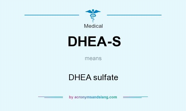 What does DHEA-S mean? It stands for DHEA sulfate