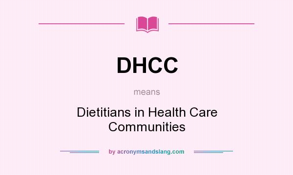 What does DHCC mean? It stands for Dietitians in Health Care Communities