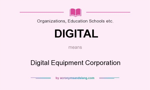 What does DIGITAL mean? It stands for Digital Equipment Corporation
