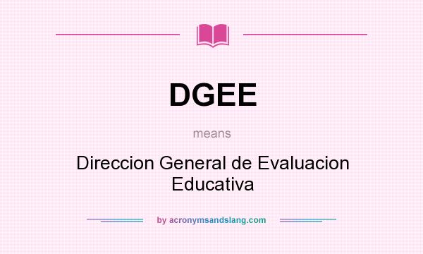 What does DGEE mean? It stands for Direccion General de Evaluacion Educativa